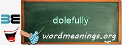 WordMeaning blackboard for dolefully